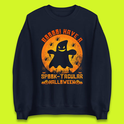 Boo Have A Spook Tacular Halloween Boo Ghost Horror Scary Spooky Season Unisex Sweatshirt
