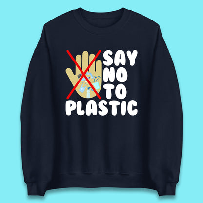 Say No To Plastic Earth Day Plastic Free Life Help Ocean Pollution Recycle Environmental Unisex Sweatshirt
