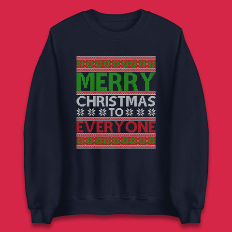 Merry Christmas To Everyone Ugly Christmas Happy Holiday Winter Festive Xmas Unisex Sweatshirt