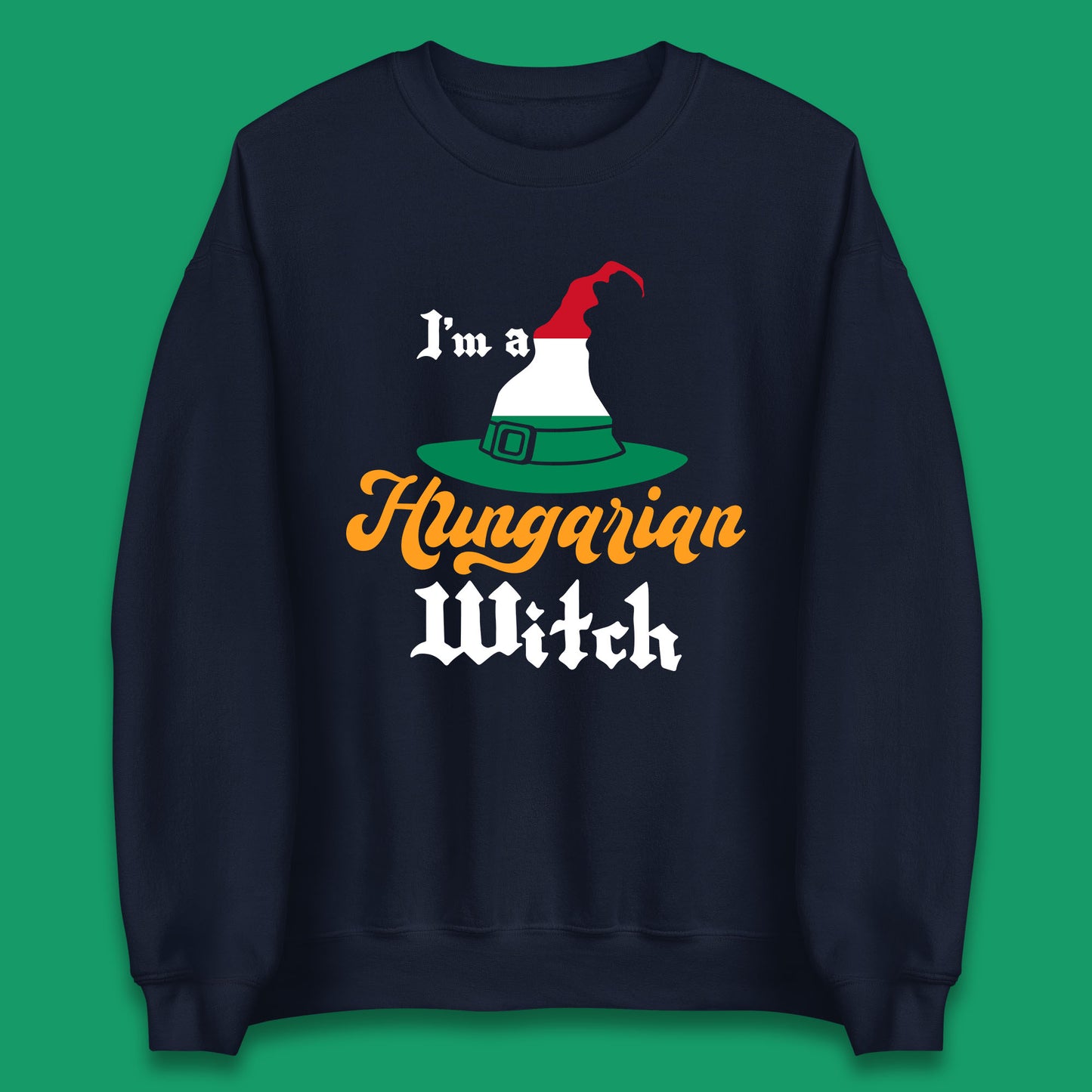 I'm A Hungarian Witch Halloween Witch Hat Hungarian Flag Unisex Sweatshirt