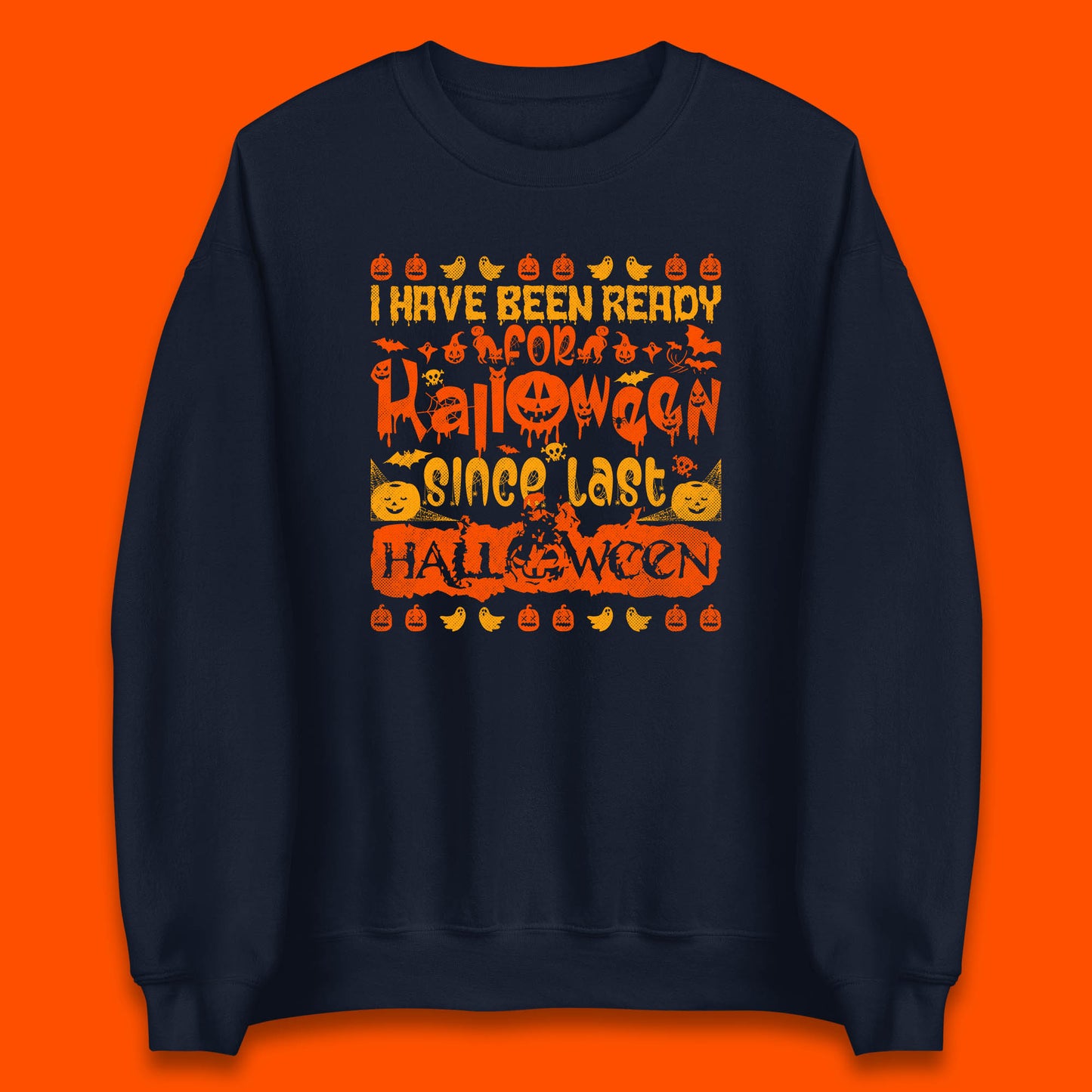 I Have Been Ready For Halloween Since Last Halloween Scary Spooky Pumpkin Unisex Sweatshirt