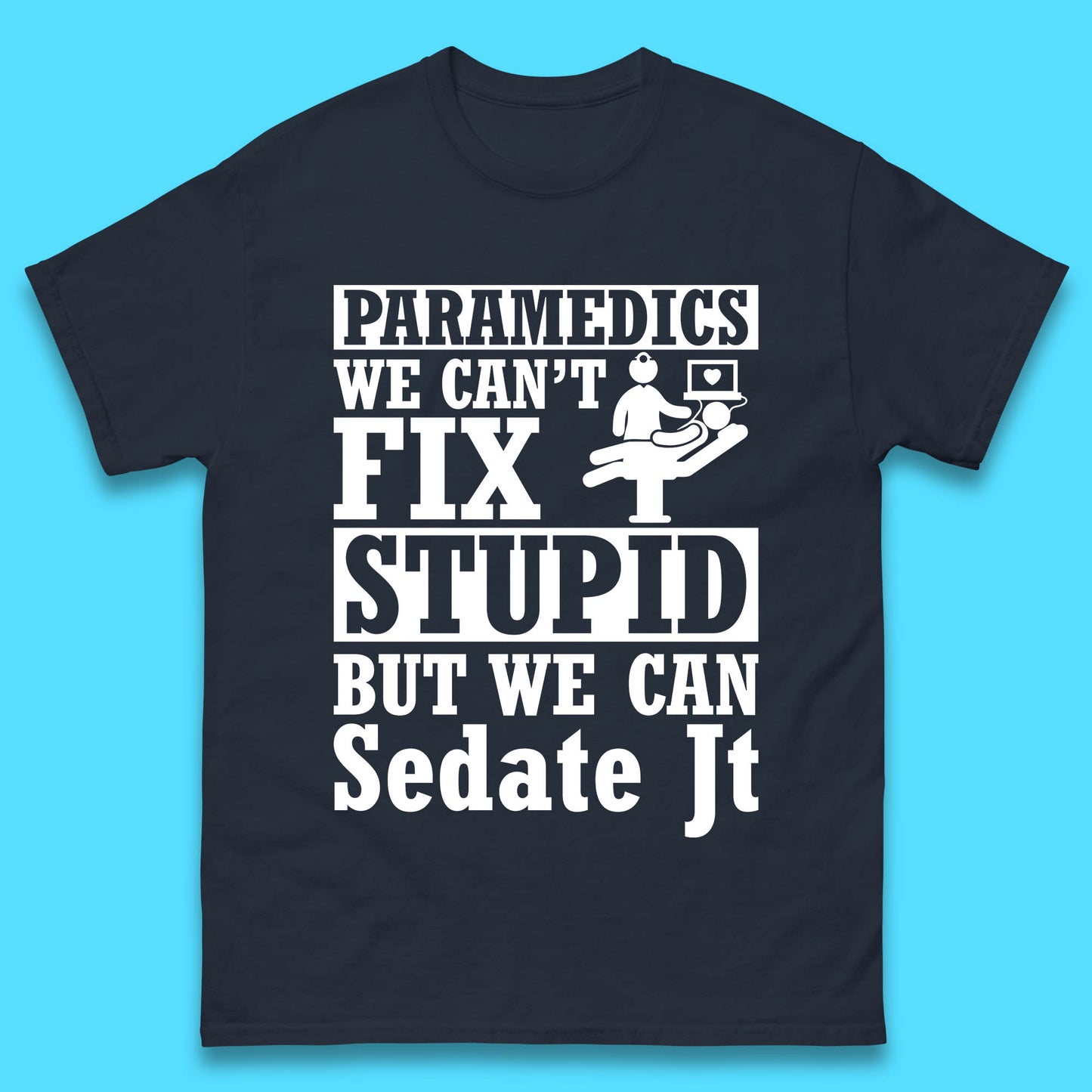 Paramedics Staff We Can't Fix Stupid Funny Quote Paramedical Staff Gift Dedicated for Lifesaving Heroes Mens Tee Top
