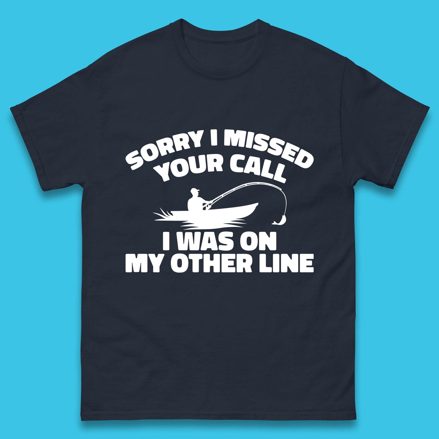 Sorry I Missed Your Call I Was On My Other Line Funny Fishing Fisherman Mens Tee Top