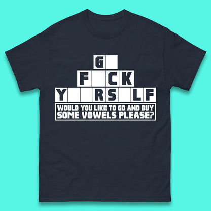 Go F*ck Yourself Would You Like To Go And Buy Some Vowels Please? Funny Rude Sarcastic Offensive Gift Mens Tee Top