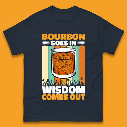 Bourbon Goes In Wisdom Comes Out Bourbon Drinking Lover Mens Tee Top