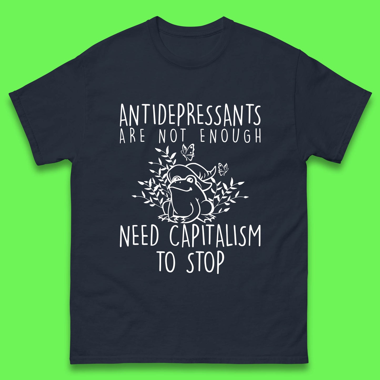 Antidepressants Are Not Enough Need Capitalism To Stop Funny Mental Health Mens Tee Top