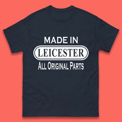 Made In Leicester All Original Parts Vintage Retro Birthday City in East Midlands, England Gift Mens Tee Top