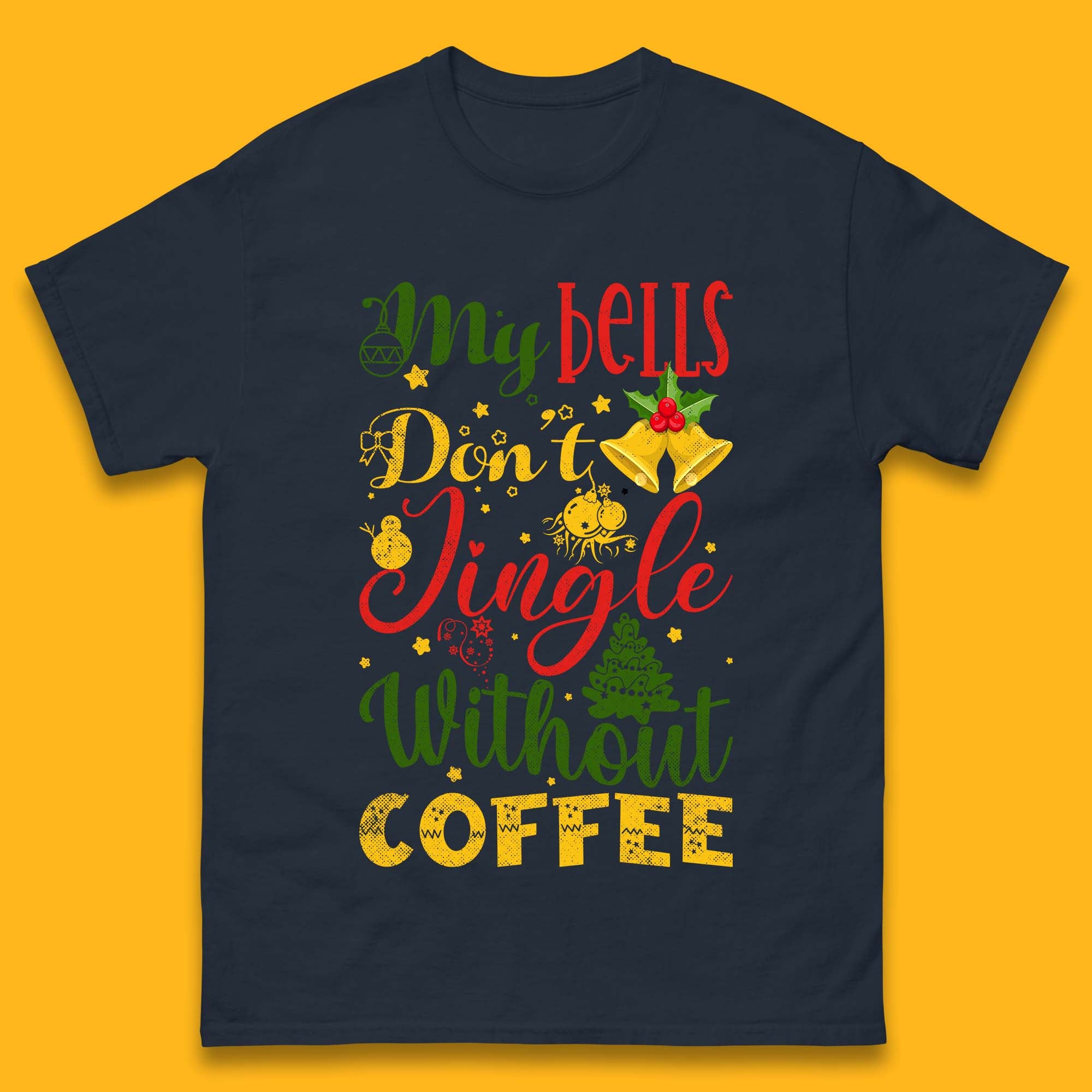 My Bells Don't Jingle Without Coffee Merry Christmas Coffee Xmas Mens Tee Top