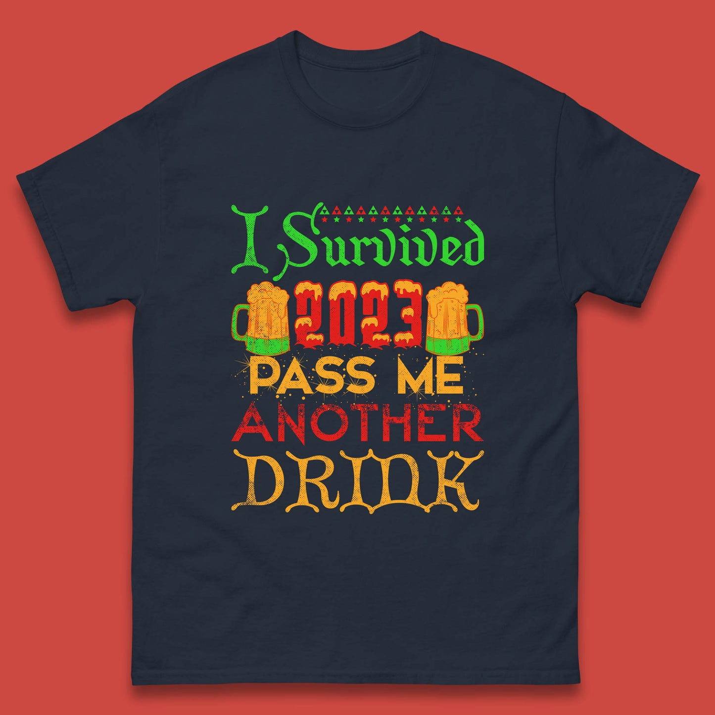 I Survived 2023 Pass Me Another Drink Christmas Beer Drinking Lover Xmas Mens Tee Top