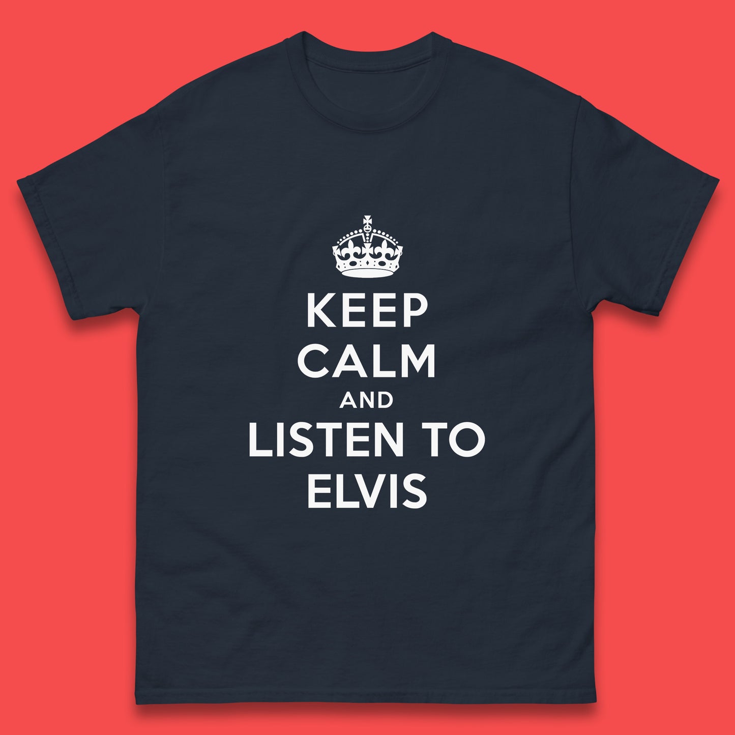 Keep Calm And Listen To Elvis American Singer Elvis Presley King Of Rock Mens Tee Top