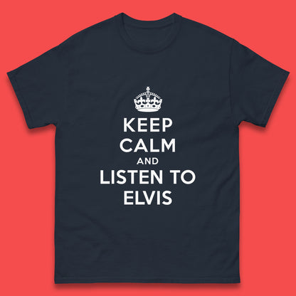 Keep Calm And Listen To Elvis American Singer Elvis Presley King Of Rock Mens Tee Top