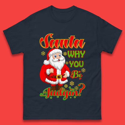 santa why you be judgin t shirt