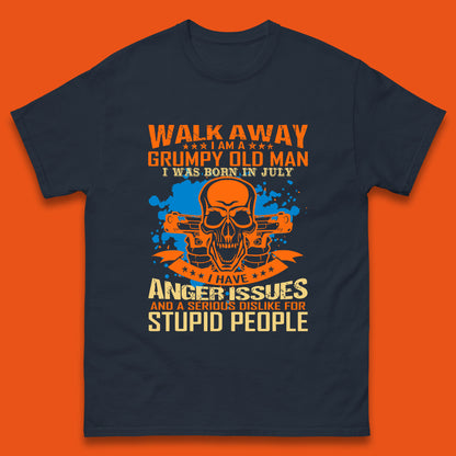 Walk Away I Am A Grumpy Old Man I Was Born In July I Have Anger Issues And A Serious Dislike For Stupid People Mens Tee Top