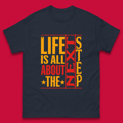 Life Is All About The Next Step Motivational Quote Gift Mens Tee Top