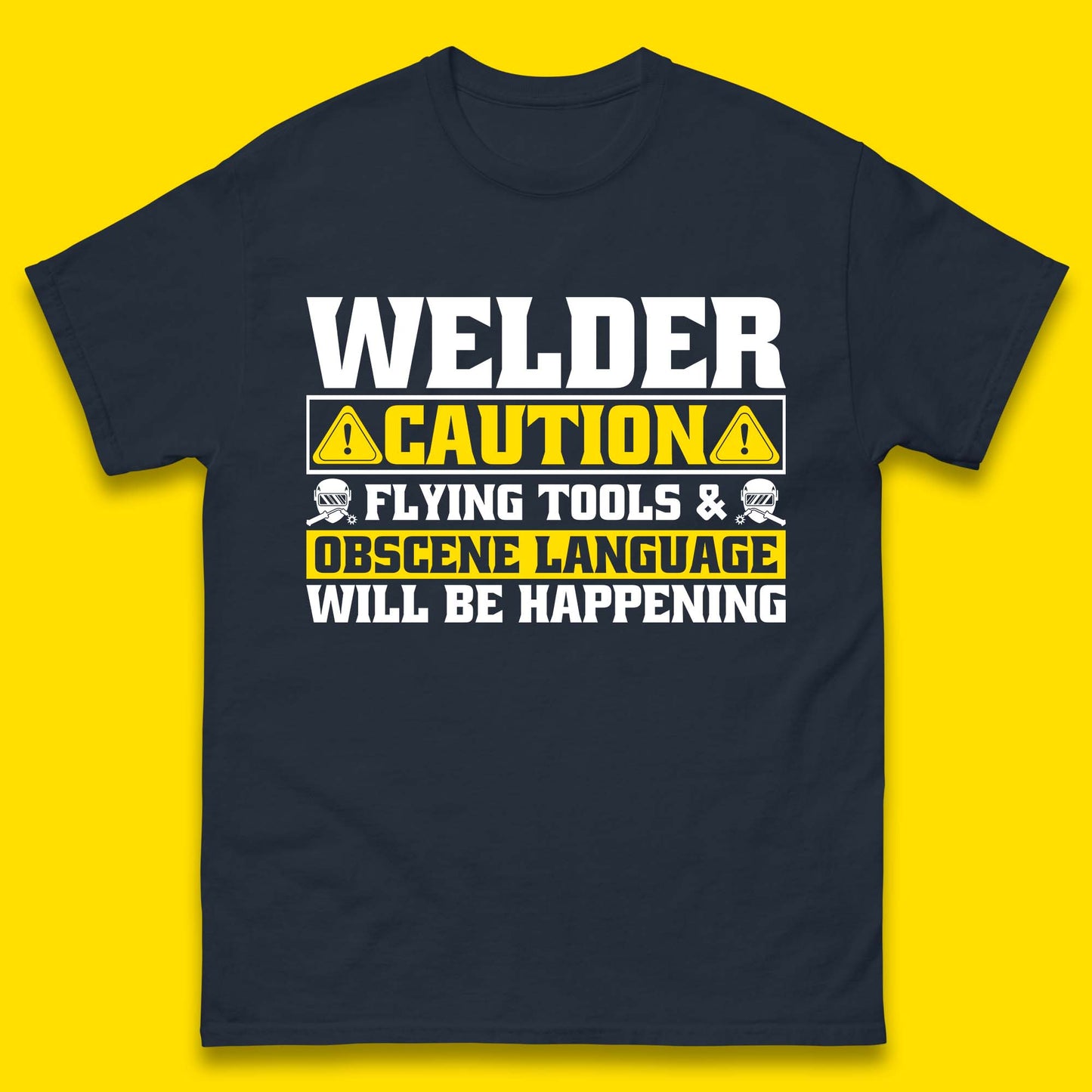 Welder Caution Flying Tools & Obscene Language Will Be Happening Funny Welding Saying Mens Tee Top