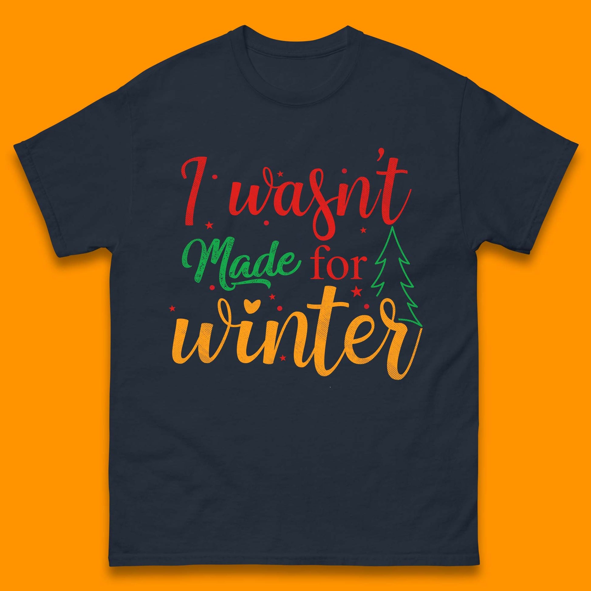 i wasn't made for winter christmas t shirt