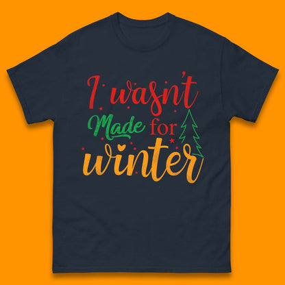 i wasn't made for winter christmas t shirt