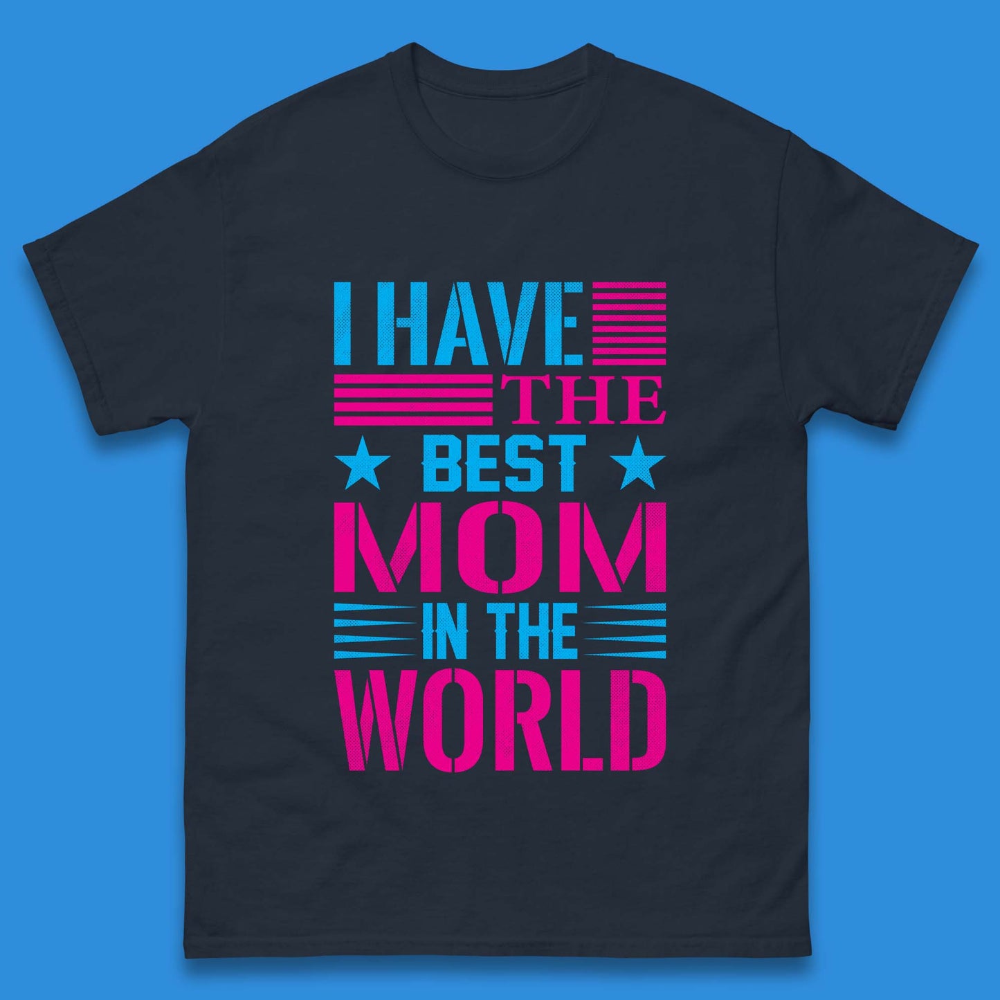 I Have The Best Mom Mens T-Shirt
