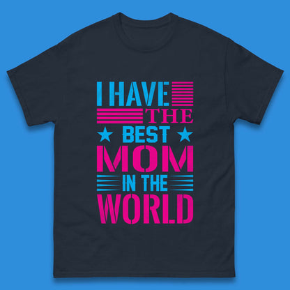 I Have The Best Mom Mens T-Shirt