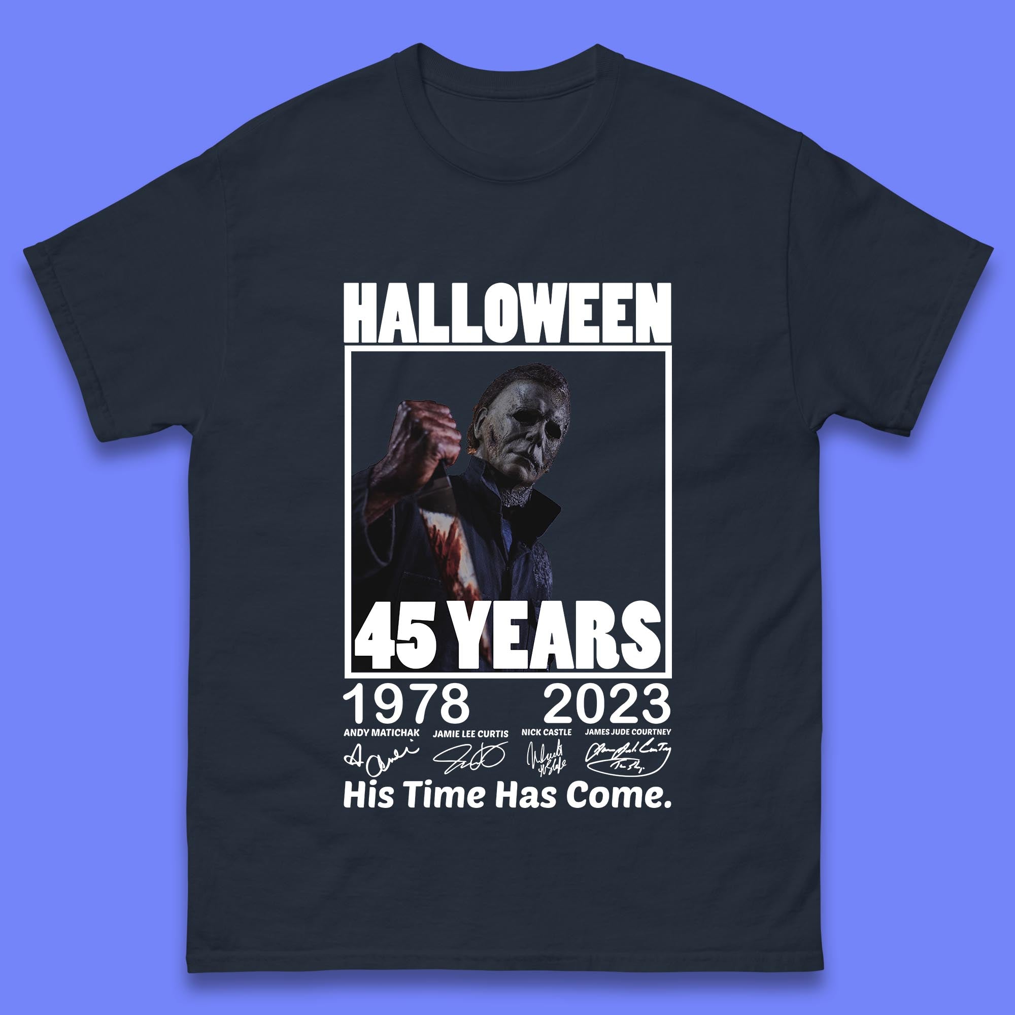 Michael Myers Fictional Character Signatures Halloween 45 Years 1978-2023 His Time Has Come Scary Movie  Mens Tee Top