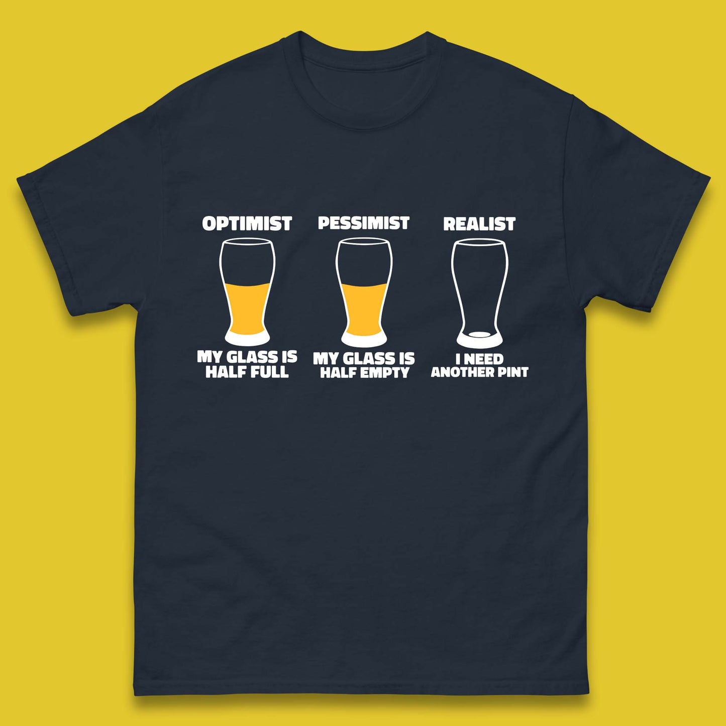 Optimist My Glass Is Half Full Pessimist My Glass Is Half Empty Realist I Need Another Pint Funny Beer Drinker Mens Tee Top