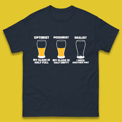 Optimist My Glass Is Half Full Pessimist My Glass Is Half Empty Realist I Need Another Pint Funny Beer Drinker Mens Tee Top