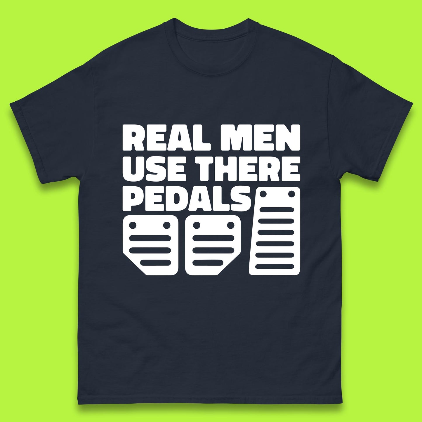 Real Men Use There Pedals Clutch Car Lover Funny Racing Manual Transmission Addicts Mens Tee Top