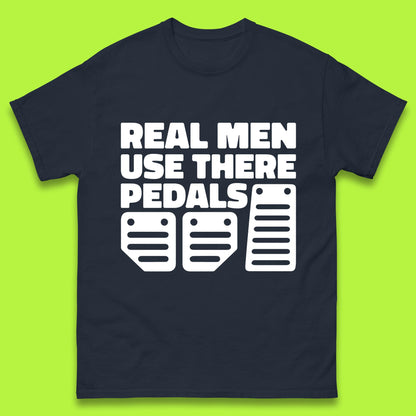 Real Men Use There Pedals Clutch Car Lover Funny Racing Manual Transmission Addicts Mens Tee Top