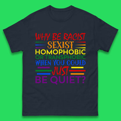 Why Be Racist Sexist Homophobic Mens T-Shirt