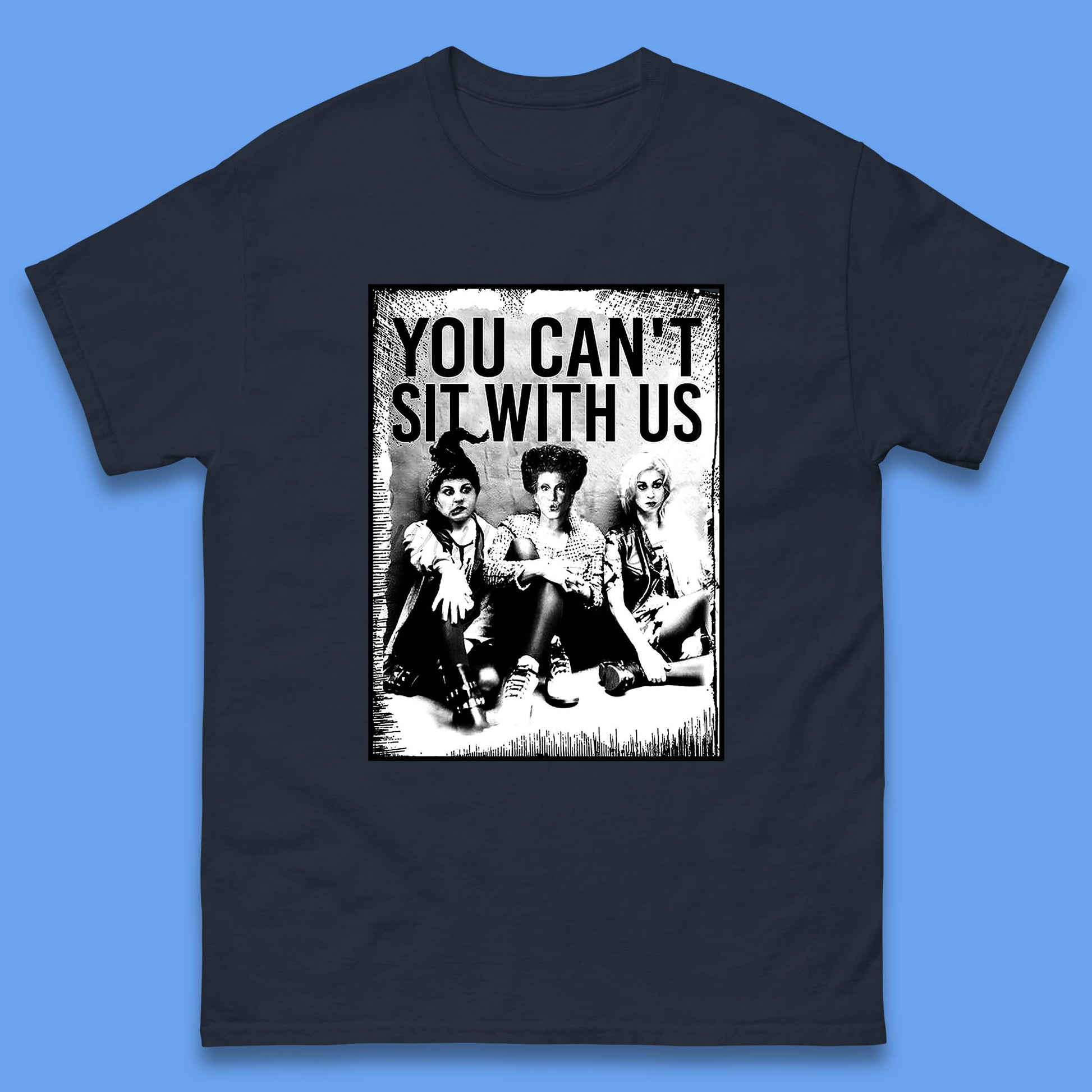 You Can't Sit with Us T Shirt