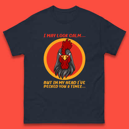 I May Look Clam But In My Head I've Pecked You 3 Times Funny Chicken Sarcastic Rooster Humor Mens Tee Top