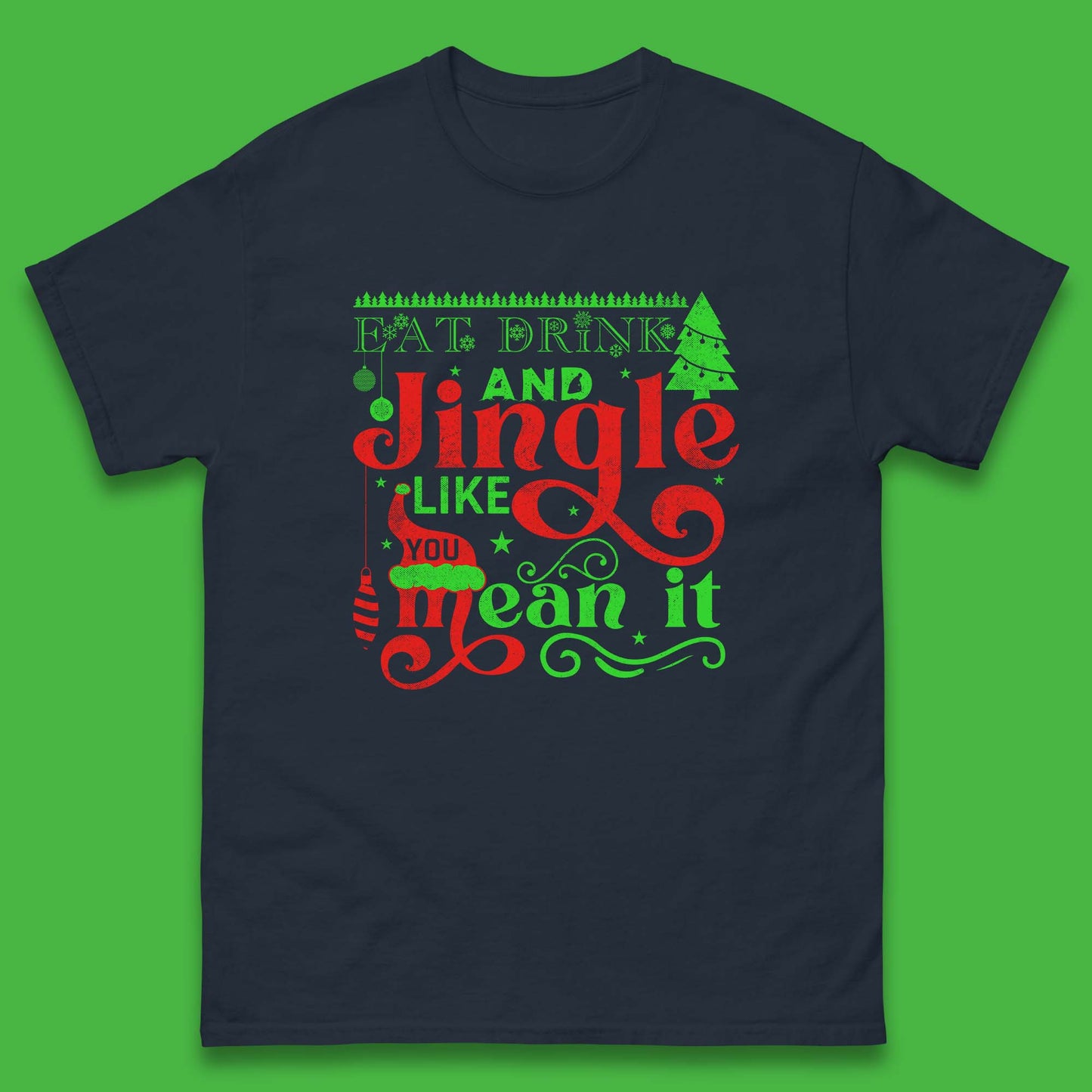eat drink and jingle like you mean it t shirt