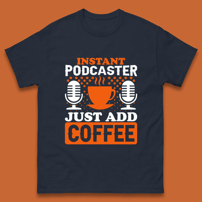 Instant Podcaster Just Add Coffee Podcast Coffee Lover Podcasting Caffeine Microphone Mens Tee Top