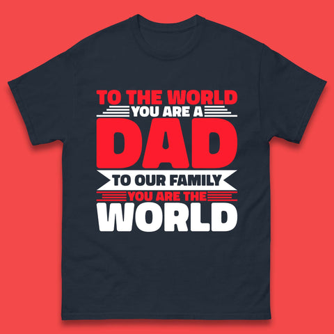To The World You Are A Dad Mens T-Shirt