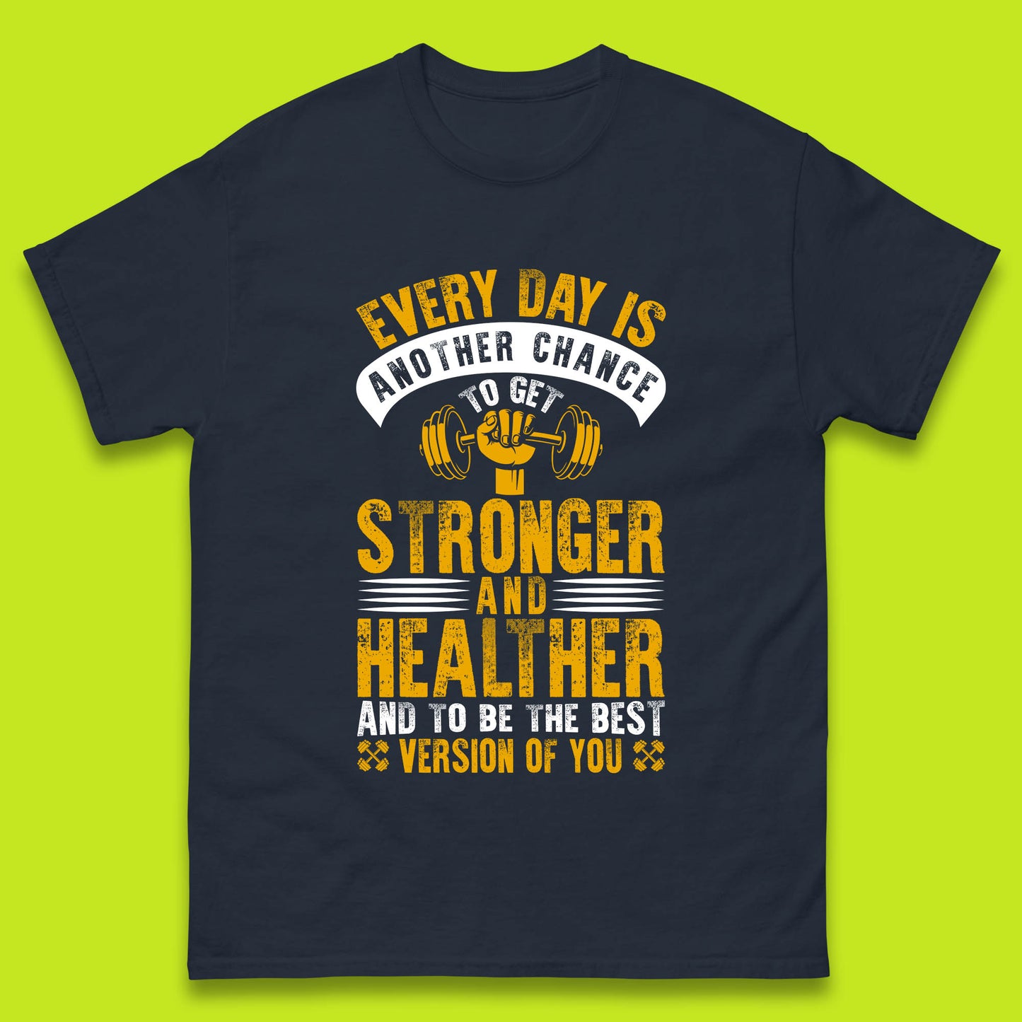 Every Day Is Another Chance To Get Stronger And Healther And To Be The Best Version Of You Gym Quote Mens Tee Top