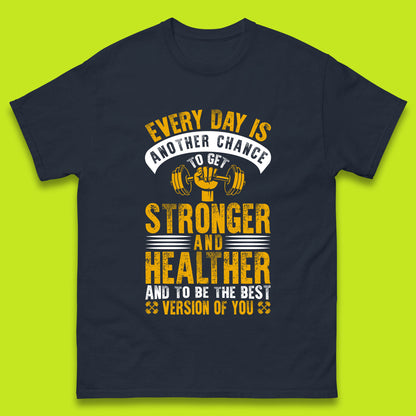 Every Day Is Another Chance To Get Stronger And Healther And To Be The Best Version Of You Gym Quote Mens Tee Top