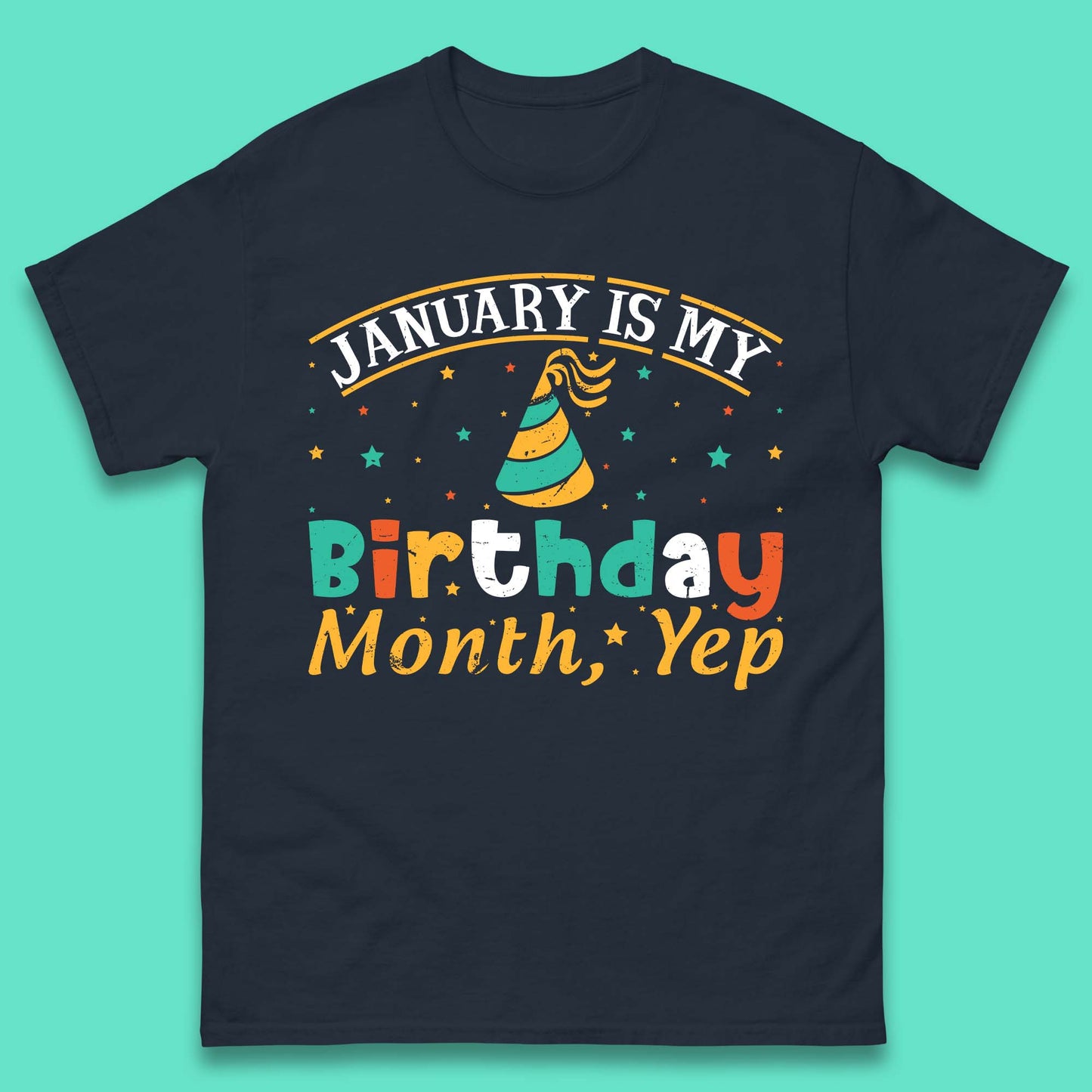 January Is My Birthday Month Yep Mens T-Shirt