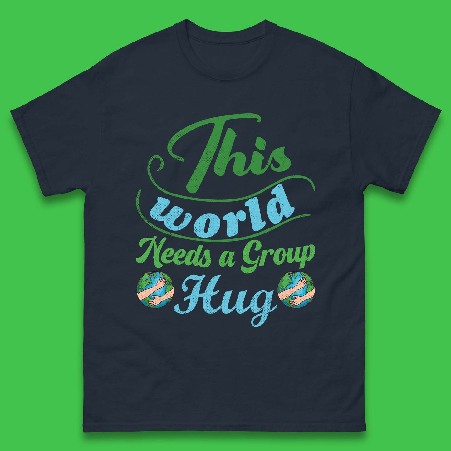 This World Needs A Group Hug Mens T-Shirt