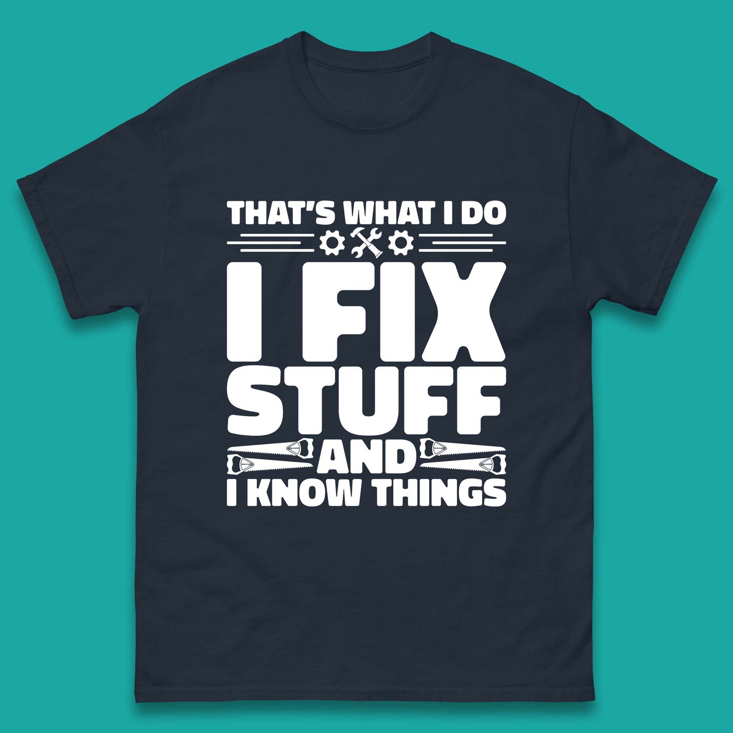 That's What I Do I Fix Stuff And I Know Things Funny Handyman Gift Mens Tee Top