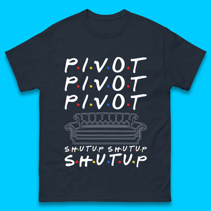Friends Pivot Shut Up Shut Up Mens T-Shirt