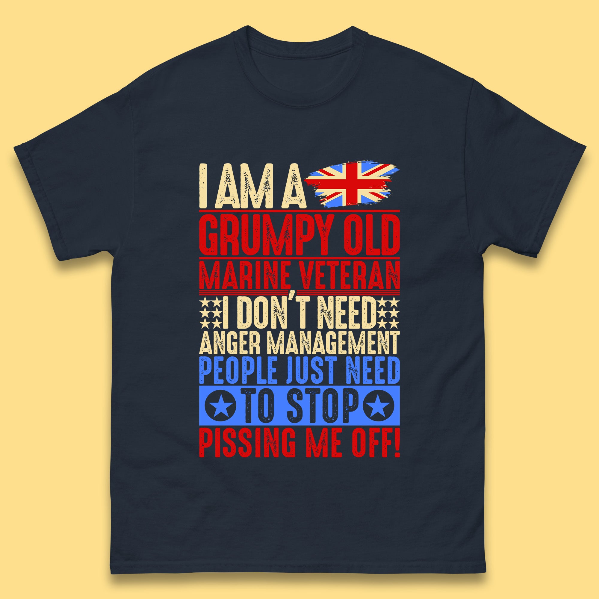 I Am A Grumpy Old Marine Veteran I Don't Need Anger Management People Just Need To Stop Pissing Me Off Funny Remembrance Day Mens Tee Top