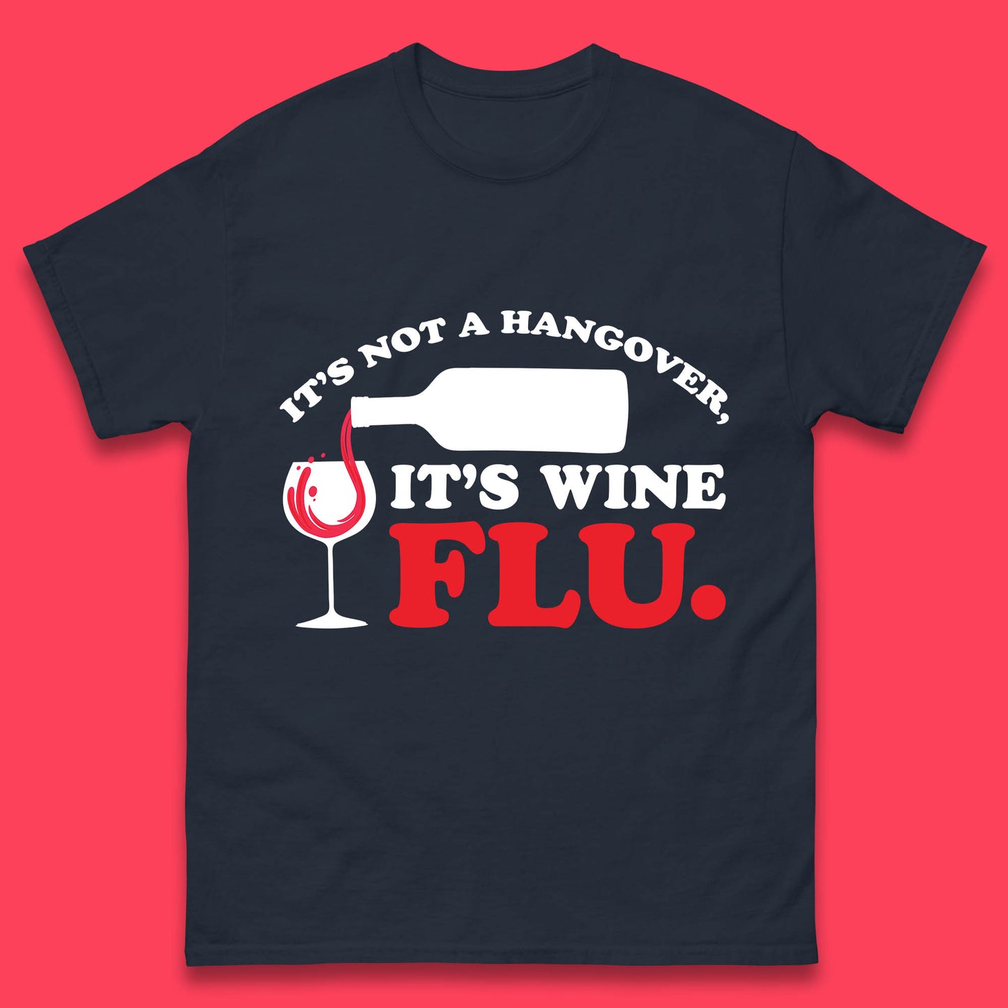 It's Not A Hangover It's Wine Flu Funny Wine Time Humor Drinking Lover Mens Tee Top