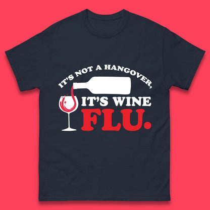 It's Not A Hangover It's Wine Flu Funny Wine Time Humor Drinking Lover Mens Tee Top