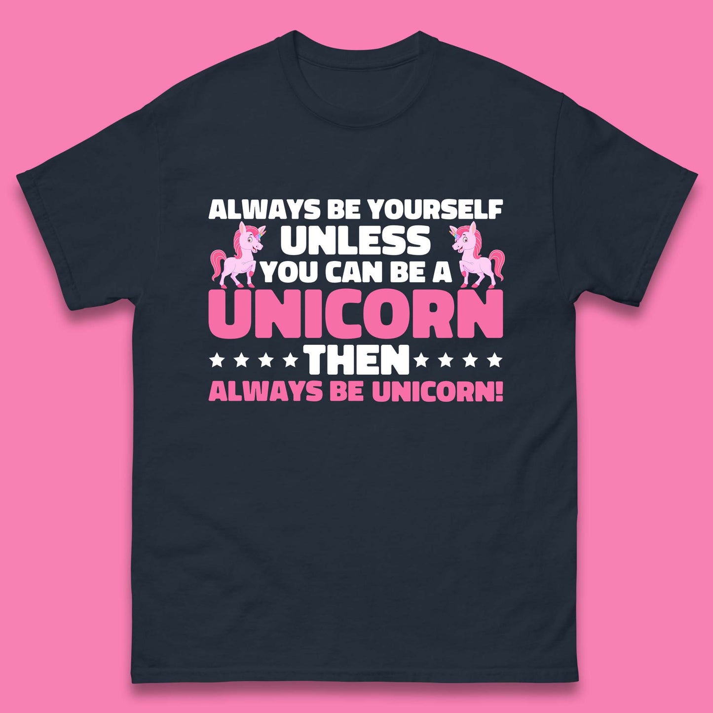 Always Be Yourself Unless You Can Ba A Unicorn Then Always Be Unicorn Mens Tee Top