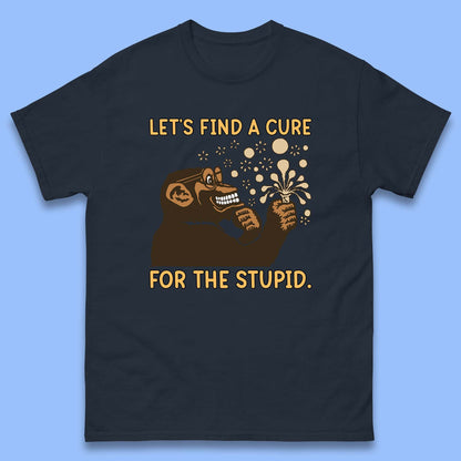 Let's Find A Cure For The Stupid Monkey Discovered Stupid People Funny Sarcastic Science Mens Tee Top