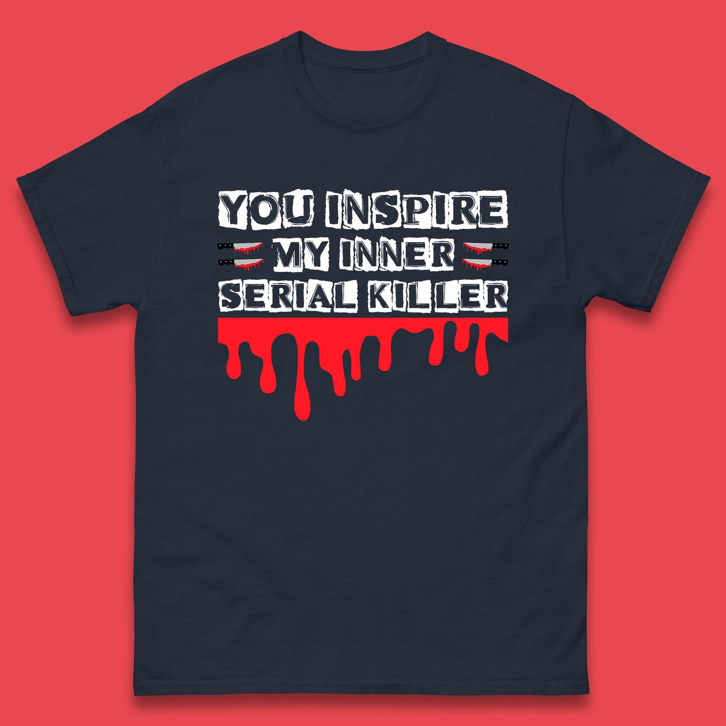 You Inspire My Inner Serial Killer Sarcasm Sarcastic Serial Killer Funny Meme Mens Tee Top