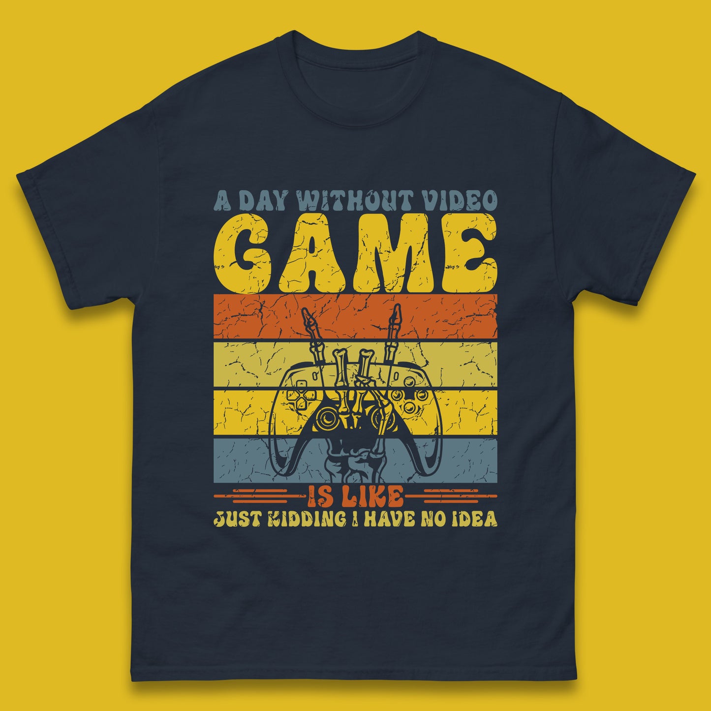 A Day Without Video Game Is Like Just Kidding I Have No Idea Mens T Shirt