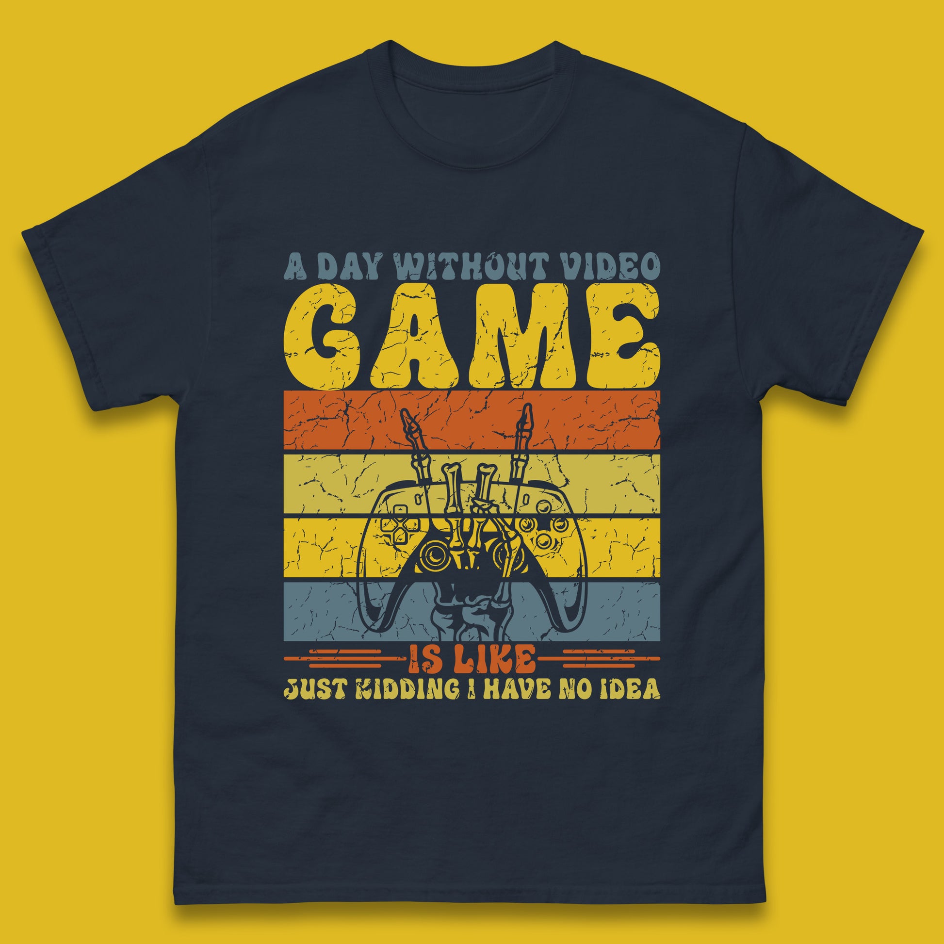 A Day Without Video Game Is Like Just Kidding I Have No Idea Mens T Shirt