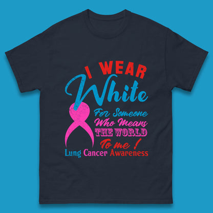 I Wear White For Someone Who Means The World To Me Lung Cancer Awareness Warrior Mens Tee Top