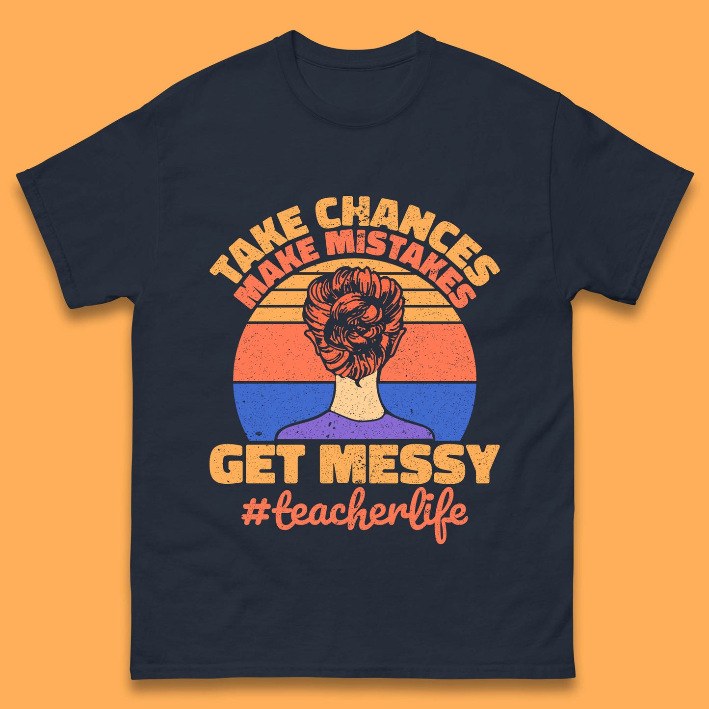 Take Chances Make Mistakes Get Messy Teacher Life Teacher Appreciation Mens Tee Top